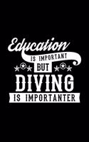 Education Is Important But Diving Is Importanter: Lined Journal, 120 Pages, 6x9 Sizes, Funny Diving Notebook Gift For Diving Lover
