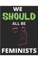 We Should All Be Feminists: Lined Journal Notebook Large (8.5 X 11 Inches) - 120 Pages, Notebook Journal for Students Teachers Men Women and Girls