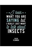 I Hear What You Are Saying I Really Just Want To Talk About Insects 2020 Planner