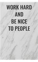 Work Hard And Be Nice To People