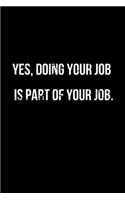 Yes, Doing Your Job is Part Of Your Job.