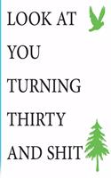 Look at You Turning Thirty and Shit Notebook Birthday Gift