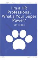 I'm a HR Professional What's Your Super Power?: Journal - 6x9 120 pages - Wide Ruled Paper, Blank Lined Diary, Book Gifts For Coworker & Friends (Humor Quotes Notebook)