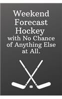 Weekend Forecast Hockey with No Chance of Anything Else at All.: Sketchbook Sports Journal-Blank Notebook 6x9 120 Pages