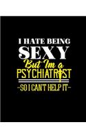 I Hate Being Sexy But Im a Psychiatrist So I Can't Help It