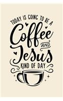 Today is Going To Be a Coffee and Jesus Kind of Day