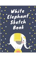 White Elephant Sketch Book: Sketchbook Blank Paper for Sketching, Drawing, Painting, Doodling, Designing, Writing & Crayon Coloring or Learning to Draw - Personalized Artist Jo