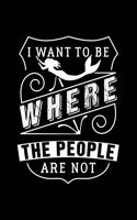 I Want to Be Where the People Are Not