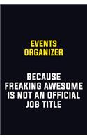 Events Organizer Because Freaking Awesome Is Not An Official Job Title