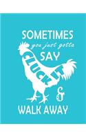 Hei Hei Sometimes You Just Gotta Say Cluck It & Walk Away notebook