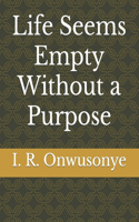 Life Seems Empty Without a Purpose