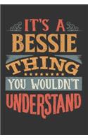 Its A Bessie Thing You Wouldnt Understand: Bessie Diary Planner Notebook Journal 6x9 Personalized Customized Gift For Someones Surname Or First Name is Bessie