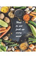 How To Not Fuck Up Every Meal