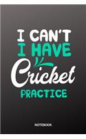 I can´t I have cricket practice Notebook