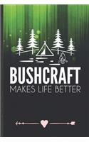 Bushcraft Makes Life Better: Camping Hiking Lover Funny Lined Notebook Journal For Camper Adventure, Unique Special Inspirational Birthday Gift, College 6 X 9 110 Pages