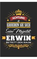 Achtung Erheben Sie sich Seine Majestät Erwin Betritt den Raum: Namensgeschenk Notizbuch liniert DIN A5 - 120 Seiten für Notizen, Zeichnungen, Formeln - Organizer Schreibheft Planer Tagebuch