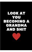 Look At You Becoming A Grandma And Shit: New Grandma Gifts, new grandmother Gifts Funny Notebook For Work, Planner, Diary, Organizer