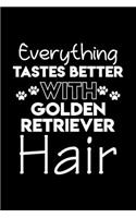 Everything tastes better with Golden Retriever hair: Cute Golden Retriever lovers notebook journal or dairy - Golden Retriever Dog owner appreciation gift - Lined Notebook Journal (6"x 9")