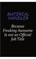 Material handler Because Freaking Awesome Is Not An Official Job Title: Career journal, notebook and writing journal for encouraging men, women and kids. A framework for building your career.