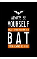 Always Be Yourself Except When You Can Be A Bat Then Always Be A Bat: Notebook Journal Composition Blank Lined Diary Notepad 120 Pages Paperback Black Solid Bat
