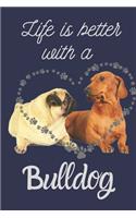 Life is Better With A Bulldog