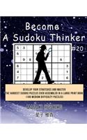 Become A Sudoku Thinker #20: Develop Your Strategies And Master The Hardest Sudoku Puzzles Ever Assembled In A Large Print Book (100 Medium Difficulty Puzzles)
