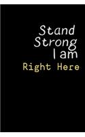 Stand Strong I am RIGHT HERE