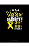 I Wear Yellow For My Daughter Spina Bifida Awareness