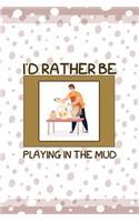 I´d Rather Be Playing In The Mud: Notebook Journal Composition Blank Lined Diary Notepad 120 Pages Paperback Pink And White Pottery