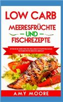 Low Carb Meeresfrüchte-und Fischrezepte: Entdecke die Geheimnisse der unglaublich kohlenhydratarmen Fischgerichte für deine Keto Lebensart