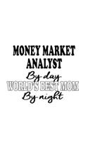 Money Market Analyst By Day World's Best Mom By Night: Creative Money Market Analyst Notebook, Money Market Analysis Journal Gift, Diary, Doodle Gift or Notebook 6 x 9 Compact Size, 109 Blank Lined Pages