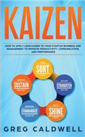 Kaizen: How to Apply Lean Kaizen to Your Startup Business and Management to Improve Productivity, Communication, and Performance(2 Lean Guides with Scrum, Sprint, Kanban, Dsdm, XP & Crystal)