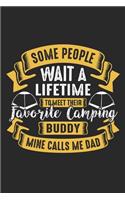 Some People Wait A Lifetime to Meet Their Favourite Camping Buddy Mine Calls Me Dad