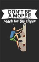 Dont be a moper reach for the sloper