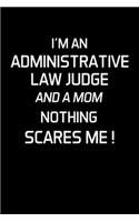 I'm an Administrative Law Judge and a Mom Nothing Scares Me !: Administrative Law Judge Notebook - Blank Lined Notebook Journal - (6 x 9 - 120 Pages) - Administrative Law Judge Gifts