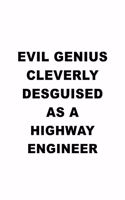 Evil Genius Cleverly Desguised As A Highway Engineer: Funny Highway Engineer Notebook, Journal Gift, Diary, Doodle Gift or Notebook - 6 x 9 Compact Size- 109 Blank Lined Pages