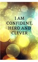 I am confident, hero and clever