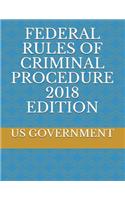 Federal Rules of Criminal Procedure 2018 Edition