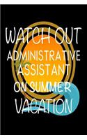 Watch Out Administrative Assistant On Summer Vacation: Novelty Vacation Gag Gift Notebook For Secretaries