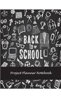 Back To School: Project Planner Notebook: Project and Task Organization, Project Tracker Large Print 8.5" x 11" Project To Do List, Idea Notes, Project Budget Plann