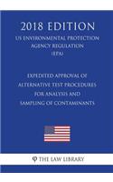 Expedited Approval of Alternative Test Procedures for Analysis and Sampling of Contaminants (US Environmental Protection Agency Regulation) (EPA) (2018 Edition)