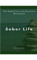 Sober Life: The Addiction and Recovery Workbook