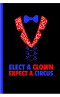Elect Clown Expect A Circus: Notebook & Journal Or Diary Anti Trump - Take Your Notes Or Gift It, Graph Paper (120 Pages, 6x9")