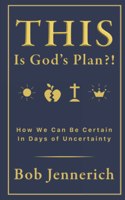 This Is God's Plan!? How We Can Be Certain In Days of Uncertainty