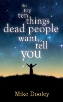 The Top Ten Things Dead People Want to Tell YOU