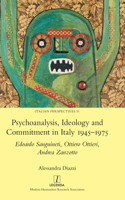 Psychoanalysis, Ideology and Commitment in Italy 1945-1975: Edoardo Sanguineti, Ottiero Ottieri, Andrea Zanzotto