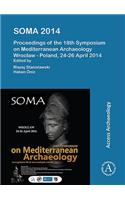 SOMA 2014. Proceedings of the 18th Symposium on Mediterranean Archaeology