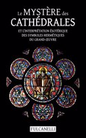 Mystère des cathédrales et l'interprétation ésotérique des symboles hermétiques du Grand-OEuvre