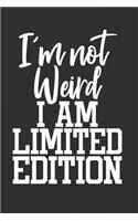 I'm Not Weird I'm Limited Edition