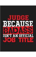 Judge Because Badass Isn't an Official Job Title: Blank Line Judge Appreciation Notebook (8.5 X 11 - 110 Blank Pages)